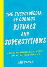 The Encyclopedia of Curious Rituals and Superstitions