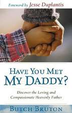 Have You Met My Daddy?: Discover the Loving and Compassionate Heavenly Father