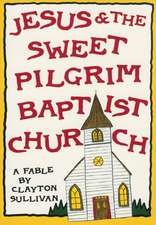 Jesus and the Sweet Pilgrim Baptist Church: A Fable