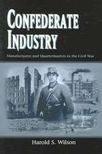 Confederate Industry: Manufacturers and Quartermasters in the Civil War