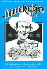 Jimmie Rodgers: The Life and Times of America's Blue Yodeler