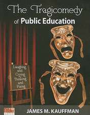 The Tragicomedy of Public Education: Laughing and Crying Thinking and Fixing