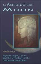 The Astrological Moon: Aspects, Signs, Cycles, and the Mythology of the Goddess in Your Chart