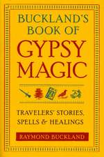 Buckland's Book of Gypsy Magic: Travelers' Stories, Spells, & Healings