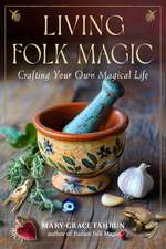 Living Folk Magic: Crafting Your Own Magical Life