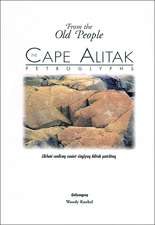 The Cape Alitak Petroglyphs: From the Old People: Llirluni cuuliraq suuiut cingiyaq Alitak patriitaq