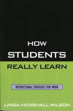 How Students Really Learn: Instructional Strategies That Work