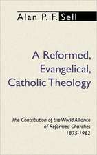 Reformed, Evangelical, Catholic Theology: The Contribution of the World Alliance of Reformed Churches, 1875-1982