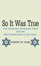 So It Was True: The American Protestant Press and the Nazi Persecution of the Jews