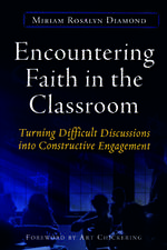 Encountering Faith in the Classroom: Turning Difficult Discussions into Constructive Engagement