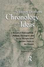 Fitzroy Dearborn Chronology of Ideas: A Record of Philosophical, Political, Theological and Social Thought from Ancient Times to the Present