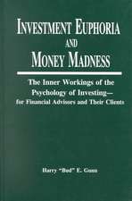 Investment Euphoria and Money Madness: The Inner Workings of the Psychology of Investing