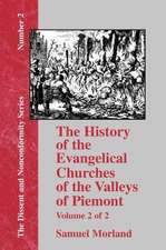 The History of the Evangelical Churches of the Valleys of Piemont: Volume 2