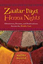 Zaatar Days, Henna Nights: Adventures, Dreams, and Destinations Across the Middle East