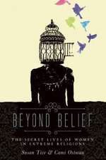 Beyond Belief: The Secret Lives of Women in Extreme Religions