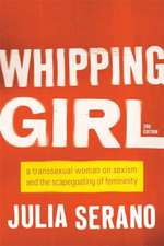 Whipping Girl: A Transsexual Woman on Sexism and the Scapegoating of Femininity