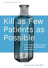 Kill as Few Patients as Possible: And Fifty-Six Other Essays on How to Be the World's Best Doctor