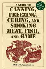 A Guide to Canning, Freezing, Curing, & Smoking Meat, Fish, & Game