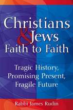 Christians & Jews: Tragic History, Promising Present, Fragile Faith