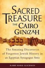 Sacred Treasure the Cairo Genizah: The Amazing Discoveries of Forgotten Jewish History in an Egyptian Synagogue Attic