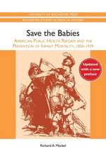 Save the Babies – American Public Health Reform and the Prevention of Infant Mortality, 1850–1929