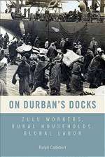 On Durban′s Docks – Zulu Workers, Rural Households, Global Labor