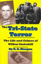 The Tri-State Terror: The Life and Crimes of Wilbur Underhill