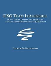 Uxo Team Leadership: How a Leader Creates and Handles an Effective Unexploded Ordnance (Uxo) Team