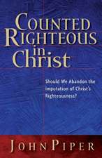 Counted Righteous in Christ: Should We Abandon the Imputation of Christ's Righteousness?