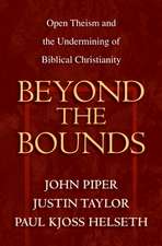 Beyond the Bounds – Open Theism and the Undermining of Biblical Christianity