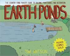 Earth Ponds – The Country Pond Maker′s Guide to Building, Maintenance, and Restoration 3e