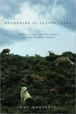 Shepherds of Coyote Rocks – Public Lands, Private Herds and the Natural World