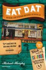 Eat Dat New Orleans – A Guide to the Unique Food Culture of the Crescent City 2e