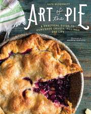 Art of the Pie – A Practical Guide to Homemade Crusts, Fillings, and Life