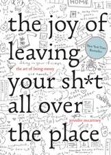 The Joy of Leaving Your Sh∗t All Over the Place – The Art of Being Messy