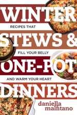 Winter Stews & One–Pot Dinners – Tasty Recipes that Fill Your Belly and Warm Your Heart