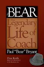 The Bear: The Legendary Life of Coach Paul "Bear" Bryant