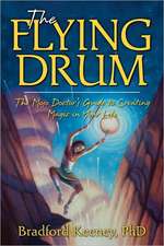 The Flying Drum: The Mojo Doctor's Guide to Creating Magic in Your Life