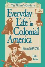 The Writer's Guide to Everyday Life in Colonial America, 1607-1783