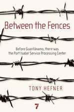 Between the Fences: Before Guantanamo, There Was the Port Isabel Processing Center