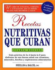 Recetas Nutritivas Que Curan: Guia Practica de La a Hasta La Z Para Disfrutar de Una Burna Salud Convitaminas, Minerales, Hierbas y Suplementos Alim