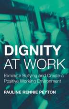 Dignity at Work: Eliminate Bullying and Create and a Positive Working Environment