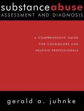 Substance Abuse Assessment and Diagnosis: A Comprehensive Guide for Counselors and Helping Professionals