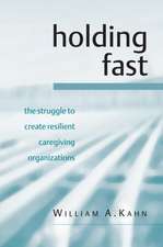 Holding Fast: The Struggle to Create Resilient Caregiving Organizations