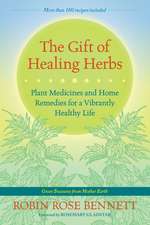 The Gift of Healing Herbs: Plant Medicines and Home Remedies for a Vibrantly Healthy Life