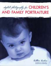 Digital Photography For Children's And Family Portraiture