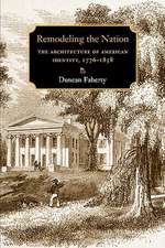 Remodeling the Nation: The Architecture of American Identity, 1776-1858