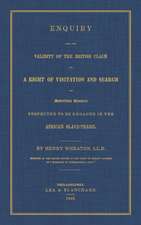 Enquiry Into the Validity of the British Claim to a Right of Visitation and Search of American Vessels Suspected to be Engaged in the African Slave-Trade