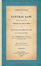 Institutes of Natural Law; Being the Substance of a Course of Lectures on Grotius de Jure Belli et Pacis, Read in St. John's College Cambridge (1832)