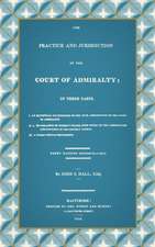 The Practice and Jurisdiction of the Court of Admiralty